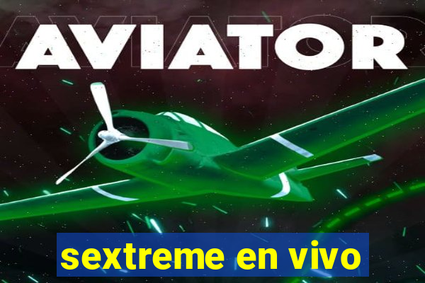 sextreme en vivo